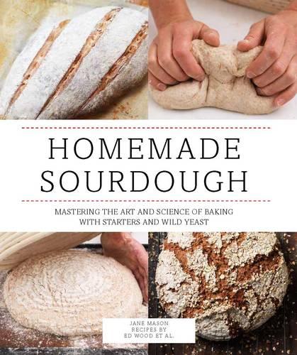Homemade Sourdough: Mastering the Art and Science of Baking with Starters and Wild Yeast (Paperback)