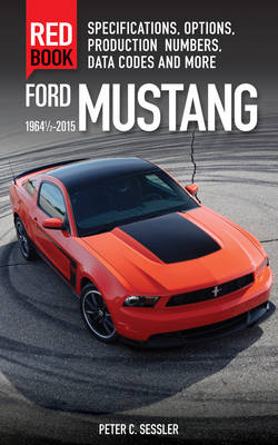 Ford Mustang Red Book 1964 1/2-2015: Specifications, Options, Production Numbers, Data Codes and More (Paperback)