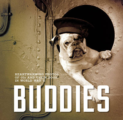 Buddies: Heartwarming Photos of GIs and Their Dogs in World War II (Paperback)