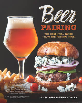 Beer Pairing: The Essential Guide to Tasting, Matching, and Enjoying Beer and Food (Hardback)