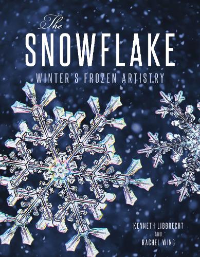 The Snowflake: Winter's Frozen Artistry (Hardback)