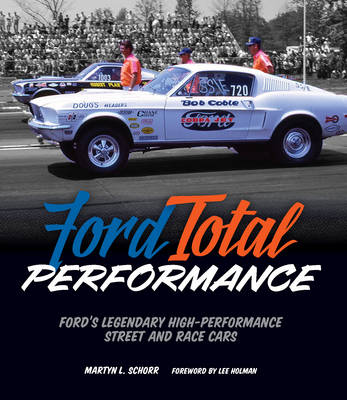 Ford Total Performance: Ford'S Legendary High-Performance Street and Race Cars (Hardback)