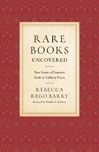 Rare Books Uncovered: True Stories of Fantastic Finds in Unlikely Places (Hardback)