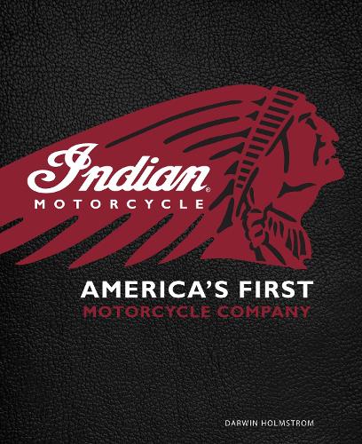 Indian Motorcycle(R): America's First Motorcycle Company (Hardback)