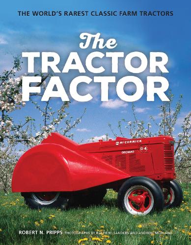 The Tractor Factor: The World's Rarest Classic Farm Tractors (Hardback)