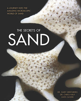 The Secrets of Sand: A Journey into the Amazing Microscopic World of Sand (Hardback)