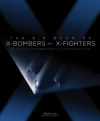 The Big Book of X-Bombers & X-Fighters: USAF Jet-Powered Experimental Aircraft and Their Propulsive Systems (Hardback)
