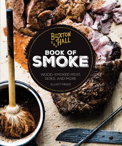 Buxton Hall Barbecue's Book of Smoke: Wood-Smoked Meat, Sides, and More (Hardback)