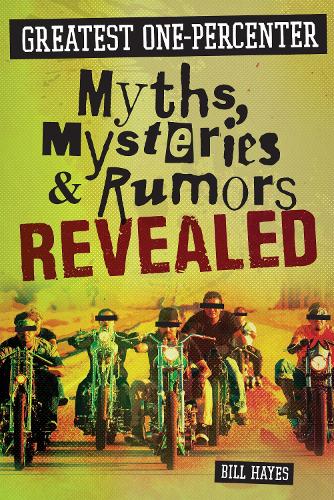 Greatest One-Percenter Myths, Mysteries, and Rumors Revealed (Hardback)
