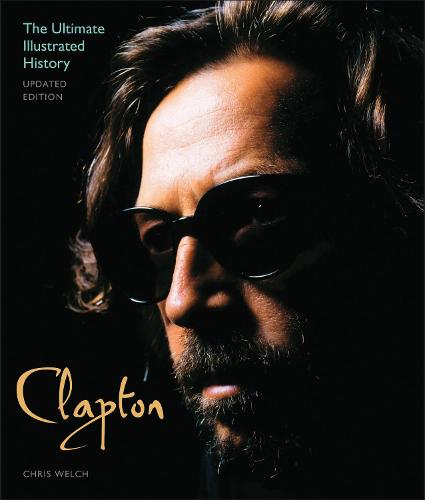 Clapton - Updated Edition: The Ultimate Illustrated History (Paperback)