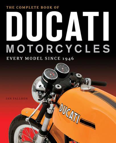 The Complete Book of Ducati Motorcycles: Every Model Since 1946 (Hardback)