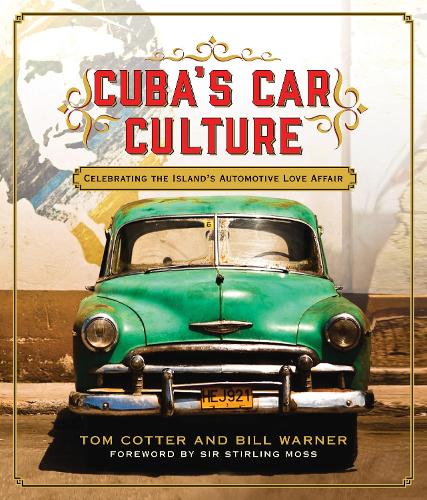 Cuba's Car Culture: Celebrating the Island's Automotive Love Affair (Hardback)