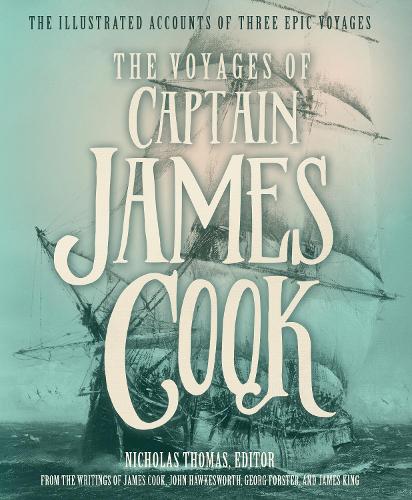 The Voyages of Captain James Cook: The Illustrated Accounts of Three Epic Pacific Voyages (Hardback)
