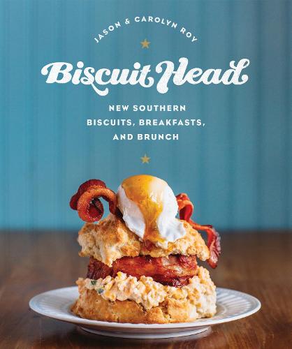 Biscuit Head: New Southern Biscuits, Breakfasts, and Brunch (Hardback)