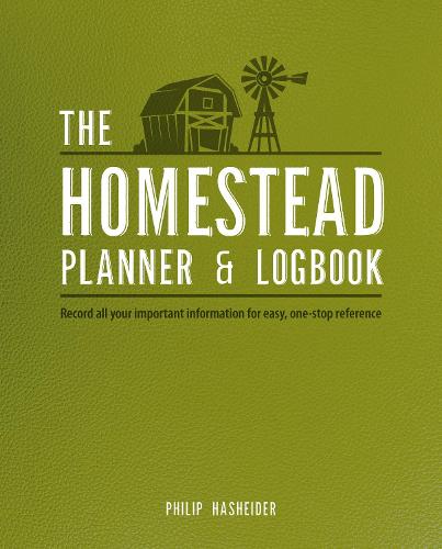 The Homestead Planner & Logbook: Record All Your Important Information for Easy, One-Stop Reference (Paperback)