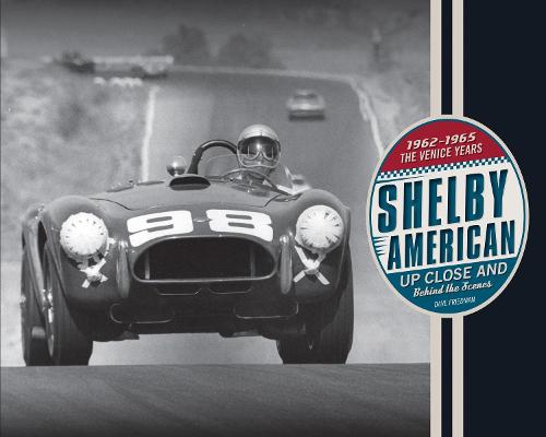 Shelby American Up Close and Behind the Scenes: The Venice Years 1962-1965 (Hardback)