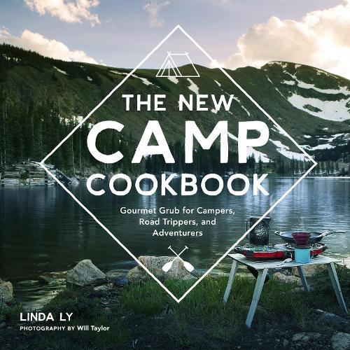The New Camp Cookbook: Gourmet Grub for Campers, Road Trippers, and Adventurers - Great Outdoor Cooking (Hardback)