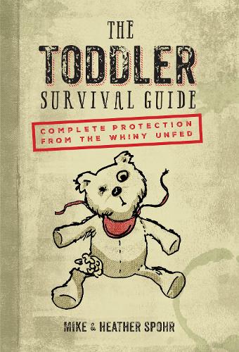 The Toddler Survival Guide: Complete Protection from the Whiny Unfed (Hardback)