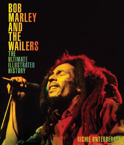 Bob Marley and the Wailers: The Ultimate Illustrated History (Hardback)