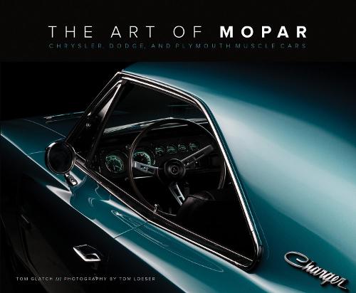 The Art of Mopar: Chrysler, Dodge, and Plymouth Muscle Cars (Hardback)