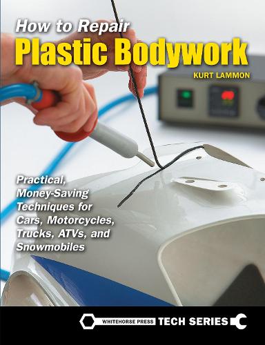 How to Repair Plastic Bodywork: Practical, Money-Saving Techniques for Cars, Motorcycles, Trucks, ATVs, and Snowmobiles (Paperback)