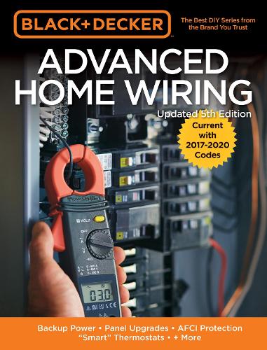 Black & Decker Advanced Home Wiring, 5th Edition: Backup Power - Panel Upgrades - AFCI Protection - "Smart" Thermostats - + More - Black & Decker (Paperback)