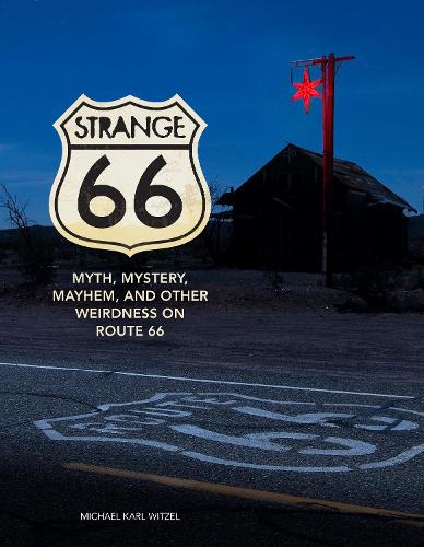 Strange 66: Myth, Mystery, Mayhem, and Other Weirdness on Route 66 (Hardback)