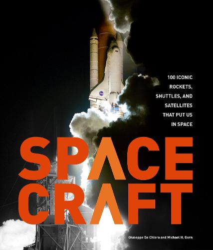 Spacecraft: 100 Iconic Rockets, Shuttles, and Satellites That Put Us in Space (Hardback)
