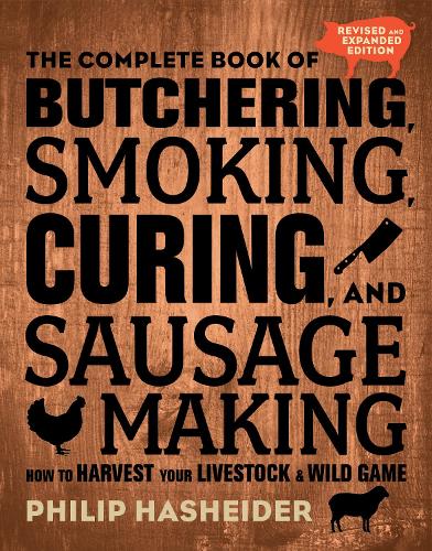 The Complete Book of Butchering, Smoking, Curing, and Sausage Making: How to Harvest Your Livestock and Wild Game - Revised and Expanded Edition - Complete Meat (Paperback)