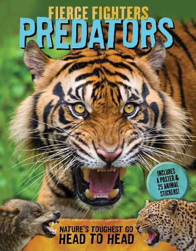 Fierce Fighters Predators: Nature's Toughest Go Head to Head--Includes a Poster & 20 Animal Stickers! - Fierce Fighters (Paperback)