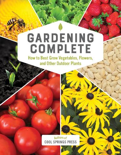 Gardening Complete: How to Best Grow Vegetables, Flowers, and Other Outdoor Plants (Hardback)