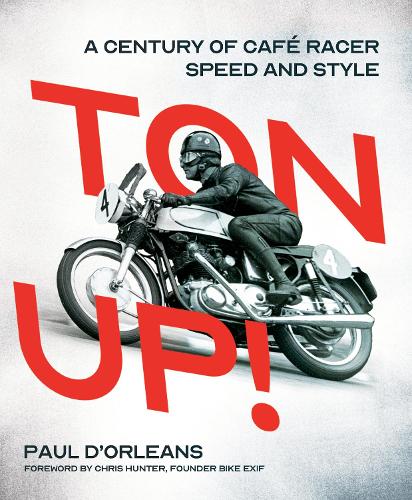 Ton Up!: A Century of Cafe Racer Speed and Style (Hardback)