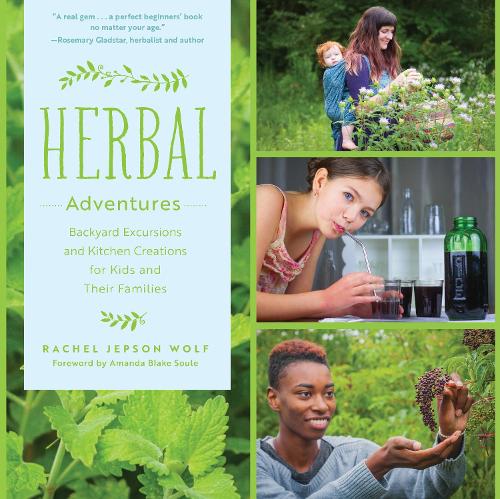 Herbal Adventures: Backyard Excursions and Kitchen Creations for Kids and Their Families (Paperback)