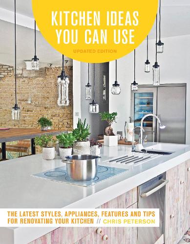 Kitchen Ideas You Can Use, Updated Edition: The Latest Styles, Appliances, Features and Tips for Renovating Your Kitchen (Paperback)