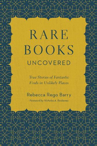 Rare Books Uncovered: True Stories of Fantastic Finds in Unlikely Places (Paperback)