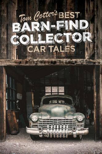 Tom Cotter's Best Barn-Find Collector Car Tales (Hardback)