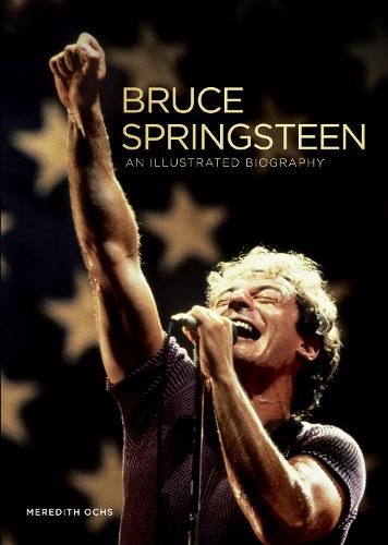 Bruce Springsteen: An Illustrated Biography (Hardback)