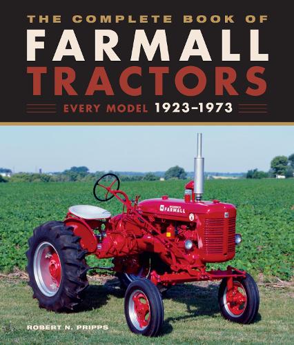 The Complete Book of Farmall Tractors: Every Model 1923-1973 - Complete Book Series (Hardback)
