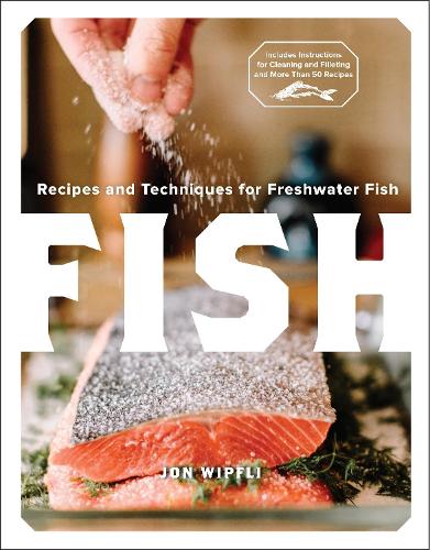 Fish: Recipes and Techniques for Freshwater Fish (Hardback)