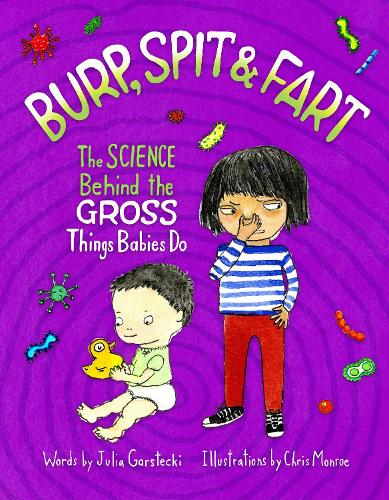 Burp, Spit & Fart: The Science Behind the Gross Things Babies Do (Hardback)
