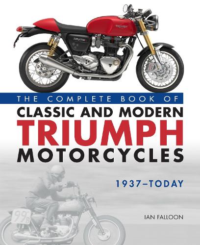 The Complete Book of Classic and Modern Triumph Motorcycles 1937-Today (Hardback)