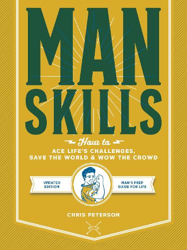 Manskills: How to Ace Life's Challenges, Save the World, and Wow the Crowd - Updated Edition - Man's Prep Guide for Life (Paperback)