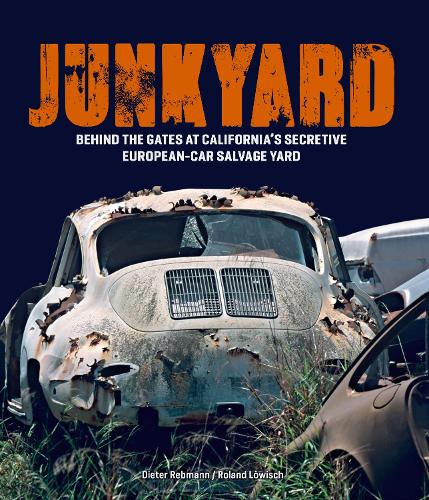 Junkyard: Behind the Gates at California's Secretive European-Car Salvage Yard (Hardback)