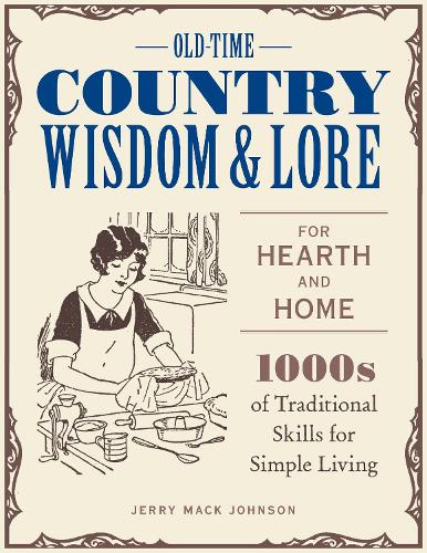 Old-Time Country Wisdom and Lore for Hearth and Home: 1,000s of Traditional Skills for Simple Living (Paperback)