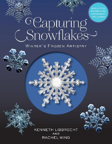Capturing Snowflakes: Winter's Frozen Artistry (Hardback)