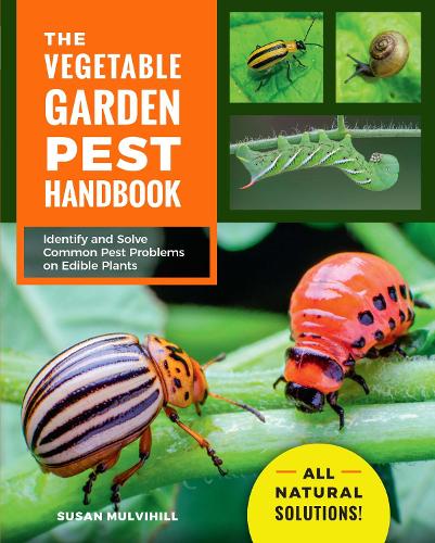 The Vegetable Garden Pest Handbook: Identify and Solve Common Pest Problems on Edible Plants - All Natural Solutions! (Paperback)