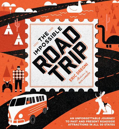 The Impossible Road Trip: An Unforgettable Journey to Past and Present Roadside Attractions in All 50 States (Hardback)