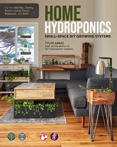 Home Hydroponics: Small-space DIY growing systems for the kitchen, dining room, living room, bedroom, and bath (Paperback)