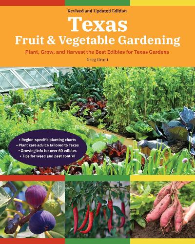 Texas Fruit & Vegetable Gardening, 2nd Edition: Plant, Grow, and Harvest the Best Edibles for Texas Gardens - Fruit & Vegetable Gardening Guides (Paperback)
