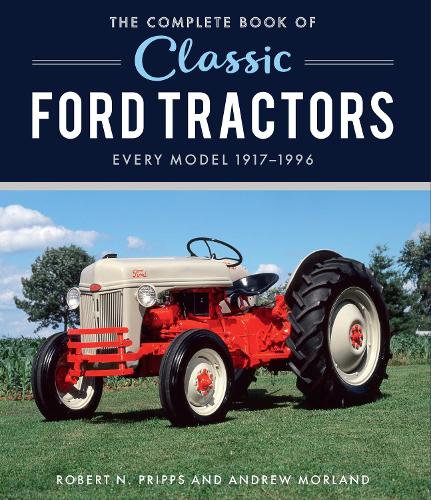 The Complete Book of Classic Ford Tractors: Every Model 1917-1996 - Complete Book Series (Hardback)